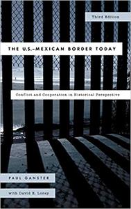 The U.S.-Mexican Border Today Conflict and Cooperation in Historical Perspective
