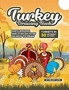 Turkey Drawing Book Easy Lessons and Step-by-Step on How to Draw Turkeys in 30 Different Actions