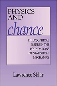 Physics and Chance Philosophical Issues in the Foundations of Statistical Mechanics