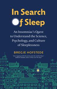 In Search of Sleep An Insomniac's Quest to Understand the Science, Psychology, and Culture of Sleeplessness