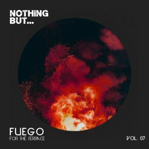 Nothing But... Fuego For The Terrace Vol 07 (2023)