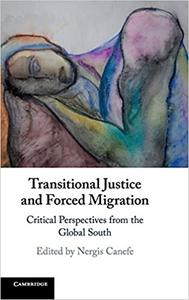 Transitional Justice and Forced Migration Critical Perspectives from the Global South
