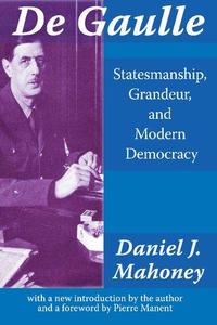 De Gaulle Statesmanship, Grandeur, and Modern Democracy