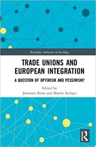 Trade Unions and European Integration A Question of Optimism and Pessimism