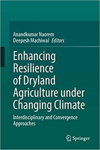 Enhancing Resilience of Dryland Agriculture Under Changing Climate Interdisciplinary and Convergence Approaches