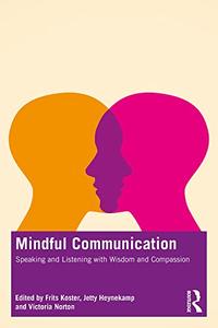Mindful Communication Speaking and Listening with Wisdom and Compassion