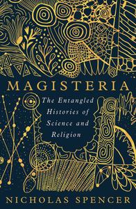 Magisteria the Entangled Histories of Science & Religion