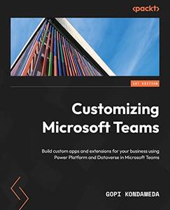 Customizing Microsoft Teams Build custom apps and extensions for your business using Power Platform and Dataverse in Microsoft