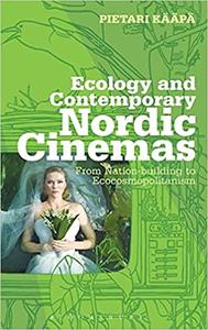 Ecology and Contemporary Nordic Cinemas From Nation-building to Ecocosmopolitanism