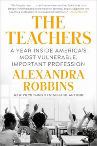 The Teachers A Year Inside America's Most Vulnerable, Important Profession