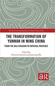 The Transformation of Yunnan in Ming China From the Dali Kingdom to Imperial Province
