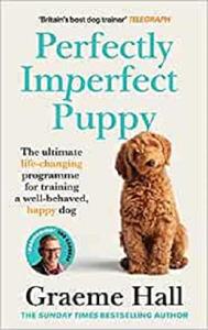 Perfectly Imperfect Puppy The practical guide to choosing and training the perfect dog for YOU