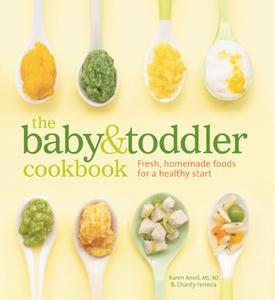 The Baby & Toddler Cookbook Fresh, Homemade Foods for a Healthy Start