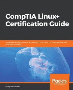 CompTIA Linux+ Certification Guide A comprehensive guide to achieving LX0-103 and LX0-104 certifications with mock exams
