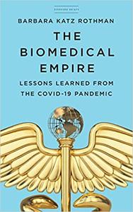 The Biomedical Empire Lessons Learned from the COVID-19 Pandemic