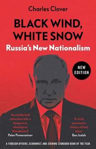 Black Wind, White Snow Russia’s New Nationalism (New Edition)