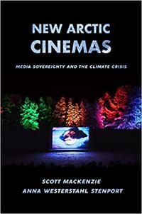 New Arctic Cinemas Media Sovereignty and the Climate Crisis