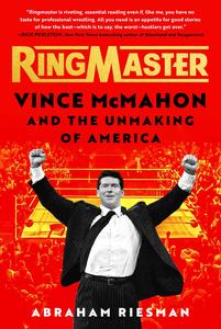 Ringmaster Vince McMahon and the Unmaking of America