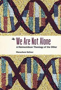 We Are Not Alone A Maimonidean Theology of the Other