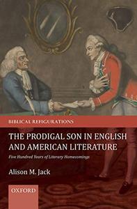 The Prodigal Son in English and American Literature Five Hundred Years of Literary Homecomings (Repost)