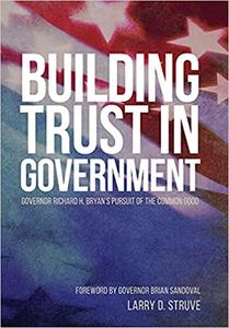 Building Trust in Government Governor Richard H. Bryan's Pursuit of the Common Good