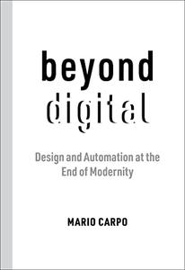 Beyond Digital Design and Automation at the End of Modernity