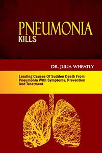 Pneumonia Kills Leading Causes Of Sudden Death From Pneumonia With Symptoms, Prevention And Treatment
