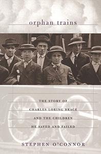 Orphan Trains The Story of Charles Loring Brace and the Children He Saved and Failed