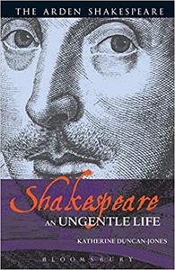 Shakespeare An Ungentle Life