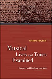 Musical Lives and Times Examined Keynotes and Clippings, 2006-2019