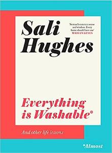 Everything is Washable and Other Life Lessons 2022's New How-To Guide that will Help You Navigate Modern Life with Advi