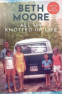 All My Knotted-Up Life A Memoir