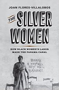 The Silver Women How Black Women's Labor Made the Panama Canal