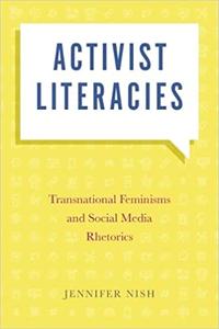 Activist Literacies Transnational Feminisms and Social Media Rhetorics