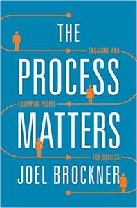 The Process Matters Engaging and Equipping People for Success