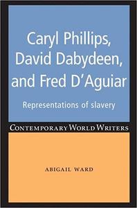Caryl Phillips, David Dabydeen and Fred D’Aguiar Representations of slavery