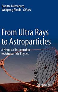 From Ultra Rays to Astroparticles A Historical Introduction to Astroparticle Physics