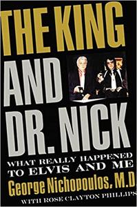 The King and Dr. Nick What Really Happened to Elvis and Me