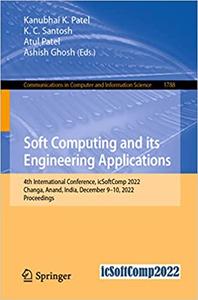 Soft Computing and Its Engineering Applications 4th International Conference, icSoftComp 2022, Changa, Anand, India, De