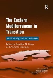 The Eastern Mediterranean in Transition Multipolarity, Politics and Power