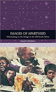 Images of Apartheid Filmmaking on the Fringe in the Old South Africa