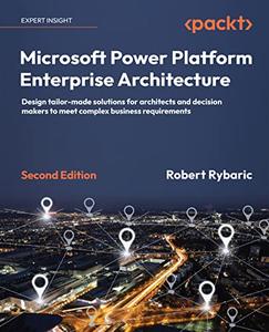 Microsoft Power Platform Enterprise Architecture Design tailor-made solutions for architects and decision makers, 2nd Edition