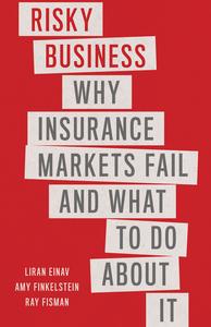 Risky Business Why Insurance Markets Fail and What to Do About It