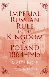 Imperial Russian Rule in the Kingdom of Poland, 1864-1915 (Russian and East European Studies)