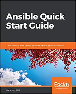 Ansible Quick Start Guide Control and monitor infrastructures of any size, physical or virtual