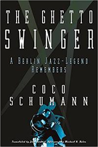 The Ghetto Swinger A Berlin Jazz-Legend Remembers