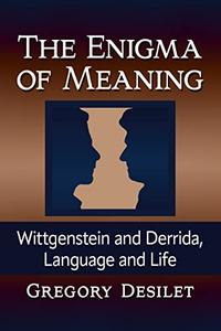 The Enigma of Meaning Wittgenstein and Derrida, Language and Life
