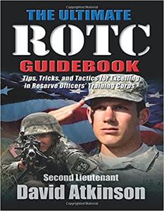 The Ultimate ROTC Guidebook Tips, Tricks, and Tactics for Excelling in Reserve Officers’ Training Corps