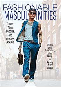 Fashionable Masculinities Queers, Pimp Daddies, and Lumbersexuals