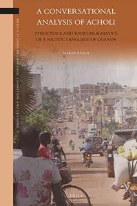 A Conversational Analysis of Acholi Structure and Socio-Pragmatics of a Nilotic Language of Uganda